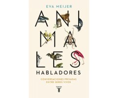 ANIMALES HABLADORES. CONVERSACIONES PRIVADAS ENTRE SERES VIVOS