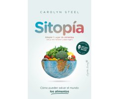 SITOPÍA. CÓMO PUEDEN SALVAR EL MUNDO LOS ALIMENTOS
