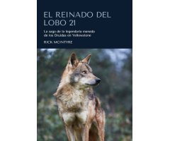 EL REINADO DEL LOBO 21. LA SAGA DE LA LEGENDARIA MANADA DE LOS DRUIDAS EN YELLOWSTONE