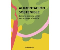 ALIMENTACIÓN SOSTENIBLE. COMPRAR, COCINAR Y COMER PARA PRESERVAR EL PLANETA