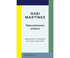 NATURALMENTE URBANO. SUPERMANZANA: LA REVOLUCIÓN DE LA CIUDAD VERDE