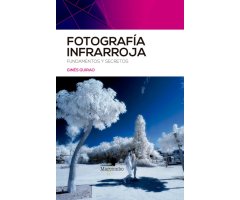 FOTOGRAFÍA INFRARROJA. FUNDAMENTOS Y SECRETOS