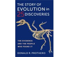THE STORY OF EVOLUTION IN 25 DISCOVERIES THE EVIDENCE AND THE PEOPLE WHO FOUND IT