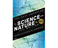 THE BEST AMERICAN SCIENCE AND NATURE WRITING 2022