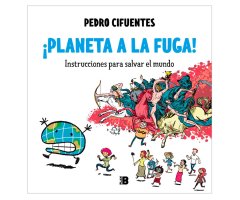 ¡PLANETA A LA FUGA!: INSTRUCCIONES PARA SALVAR EL MUNDO