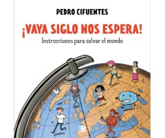 ¡VAYA SIGLO NOS ESPERA!: INSTRUCCIONES PARA SALVAR EL MUNDO