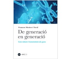 DE GENERACIÓ EN GENERACIÓ. COM REBEM I TRANSMETEM ELS GENS