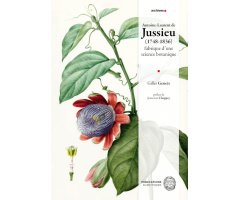 ANTOINE-LAURENT DE JUSSIEU (1748-1836) FABRIQUE D\'UNE SCIENCE BOTANIQUE