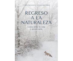 REGRESO A LA NATURALEZA. CÓMO AMAR LA VIDA Y PRESERVARLA