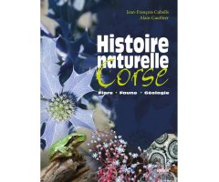 HISTOIRE NATURELLE DE LA CORSE. FLORE, FAUNE, GÉOLOGIE