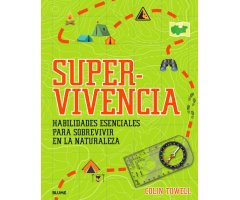 SUPERVIVENCIA. HABILIDADES ESENCIALES PARA SOBREVIVIR EN LA NATURALEZA