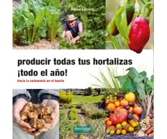 PRODUCIR TODAS TUS HORTALIZAS ¡TODO EL AÑO!