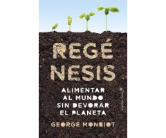 REGÉNESIS. ALIMENTAR EL MUNDO SIN DEVORAR EL PLANETA