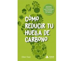 CÓMO REDUCIR TU HUELLA DE CARBONO. DESCUBRE Y APLICA CAMBIOS SOSTENIBLES CON UN MÍNIMO ESFUERZO