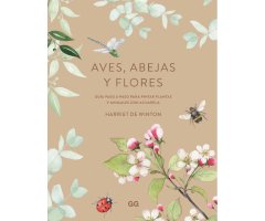 AVES, ABEJAS Y FLORES. GUÍA PASO A PASO PARA PINTAR PLANTAS Y ANIMALES CON ACUARELA