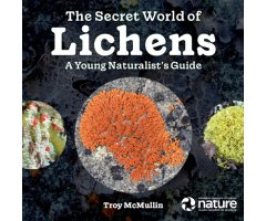 THE SECRET WORLD OF LICHENS. A YOUNG NATURALIST'S GUIDE