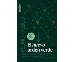 EL NUEVO ORDEN VERDE. CÓMO LA TRANSFORMACIÓN ENERGÉTICA CAMBIARÁ EL MUNDO