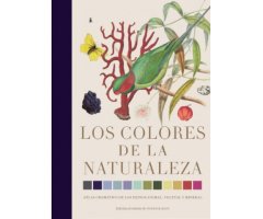 LOS COLORES DE LA NATURALEZA. ATLAS CROMATICO DE LOS REINOS ANIMAL, VEGETAL Y MINERAL