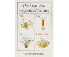THE MAN WHO ORGANIZED NATURE: THE LIFE OF LINNAEUS