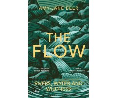 THE FLOW. RIVERS, WATER AND WILDNESS