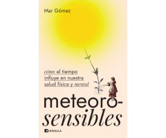 METEOROSENSIBLES. CÓMO EL TIEMPO INFLUYE EN NUESTRA SALUD FÍSICA Y MENTAL