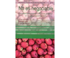 NO ES NEGOCIABLE. DESPERDICIO ALIMENTARIO Y RELACIONES DE PODER EN LA CADENA AGROALIMENTARIA 