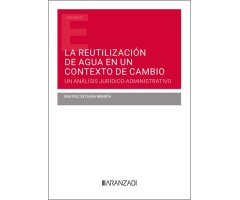 LA REUTILIZACIÓN DE AGUA EN UN CONTEXTO DE CAMBIO. UN ANÁLISIS JURÍDICO-ADMINISTRATIVO