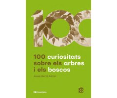 100 CURIOSITATS SOBRE ELS ARBRES I ELS BOSCOS