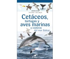 CETÁCEOS, TORTUGAS Y AVES MARINAS Y COSTERAS DEL MAR BALEAR. MINIGUÍA DE MAR