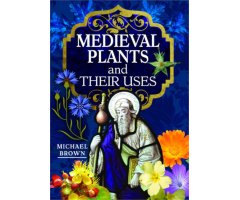 MEDIEVAL PLANTS AND THEIR USES