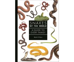 SNAKES OF THE WORLD: A GUIDE TO EVERY FAMILY