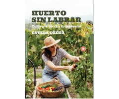 HUERTO SIN LABRAR. CULTIVA LA TIERRA Y TU BIENESTAR
