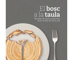 EL BOSC A LA TAULA. RECEPTES DE BOSCOS SOSTENIBLES DE LA MÀ DELS 20 MILLORS XEFS