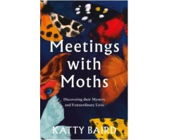 MEETINGS WITH MOTHS. DISCOVERING THEIR MYSTERY AND EXTRAORDINARY LIVES
