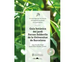 GUIA BOTÀNICA DEL JARDÍ FERRAN SOLDEVILLA DE LA UNIVERSITAT DE BARCELONA. UN RECORREGUT PER  LES PROP DE 250 ESPÈCIES DE PLANTES D'UN JARDÍ  BOTÀ