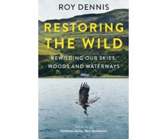 RESTORING THE WILD. SIXTY YEARS OF REWILDING OUR SKIES, WOODS AND WATERWAYS