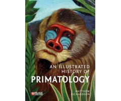 AN ILLUSTRATED HISTORY OF PRIMATOLOGY