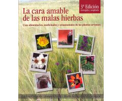 LA CARA AMABLE DE LAS MALAS HIERBAS. USOS ALIMENTARIOS, MEDICINALES Y ORNAMENTALES DE LAS PLANTAS ARVENSES