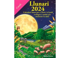 CALENDARI LLUNARI 2024. CALENDARI LUNAR PER A L\'HORT I EL JARDÍ I TAMBÉ PER MANTENIR LA SALUT