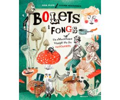 BOLETS I FONGS. UN EMOCIONANT VIATGE PLE DE CURIOSITATS