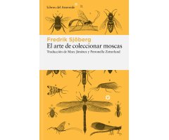 EL ARTE DE COLECCIONAR MOSCAS. UNA SORPRENDENTE MEDITACIÓN SOBRE LA FELICIDAD