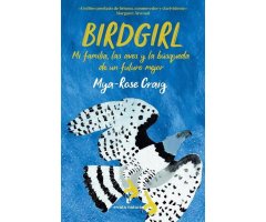 BIRDGIRL. MI FAMILIA, LAS AVES Y LA BÚSQUEDA DE UN FUTURO MEJOR
