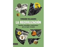 LA RECIVILIZACION. DESAFIOS, ZANCADILLAS Y MOTIVACIONES PARA ARREGLAR EL MUNDO