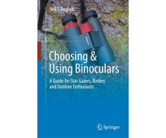 CHOOSING AND USING BINOCULARS A GUIDE FOR STAR GAZERS, BIRDERS AND OUTDOOR ENTHUSIASTS