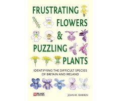 FRUSTRATING FLOWERS AND PUZZLING PLANTS. IDENTIFYING THE DIFFICULT SPECIES OF BRITAIN AND IRELAND