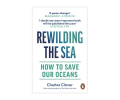 REWILDING THE SEA HOW TO SAVE OUR OCEANS
