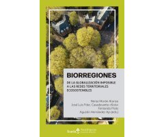 BIORREGIONES. DE LA GLOBALIZACIÓN IMPOSIBLE A LAS REDES TERRITORIALES ECOSOSTENIBLES