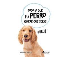 TODO LO QUE TU PERRO QUIERE QUE SEPAS