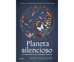 PLANETA SILENCIOSO. LAS CONSECUENCIAS DE UN MUNDO SIN INSECTOS