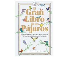EL GRAN LIBRO DE LOS PÁJAROS, LOS MEJORES RELATOS, ENSAYOS Y POEMAS DE LA LITERATURA ALADA